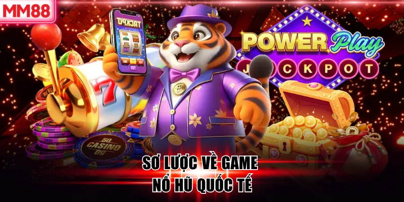 Sơ lược về game nổ hũ quốc tế