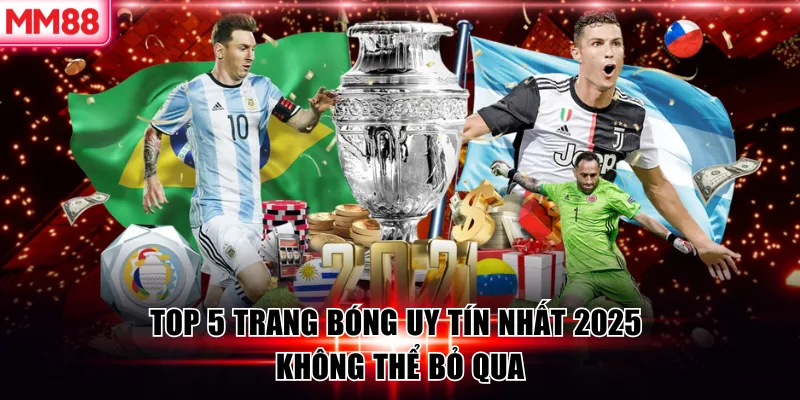 Top 5 Trang Bóng Uy Tín Nhất 2025 Không Thể Bỏ Qua