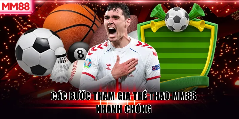 Thể thao MM88 - Trải nghiệm và hướng dẫn cá cược hiệu quả 7 Các bước tham gia thể thao MM88 nhanh chóng
