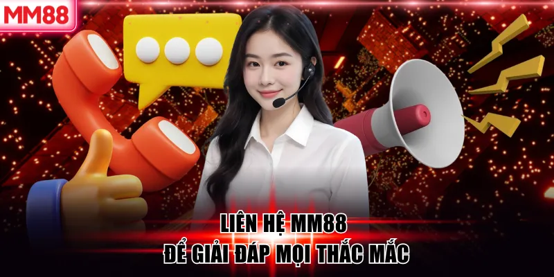Liên Hệ MM88 – Hệ Thống Hỗ Trợ Khách Hàng Chuyên Nghiệp 24/7 6 Liên hệ MM88 để giải đáp mọi thắc mắc