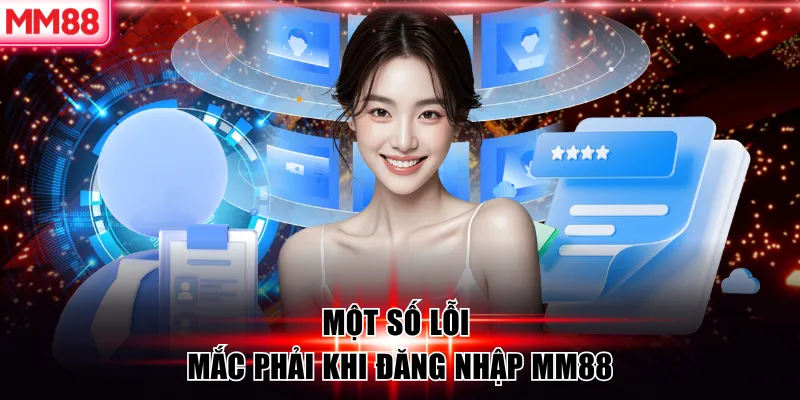 Cách Đăng Nhập MM88 Lỗi Thường Gặp Và Giải Pháp Hiệu Quả 10 Một số lỗi mắc phải khi đăng nhập MM88